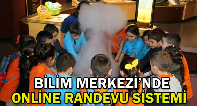 Bilim Merkezi’nde online randevu sistemi