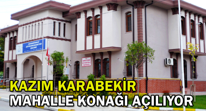 Kazım Karabekir Mahalle Konağı Açılıyor