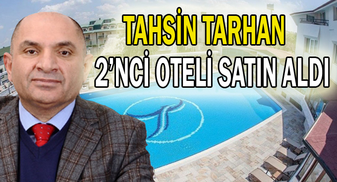 Tahsin Tarhan 2’nci oteli satın aldı