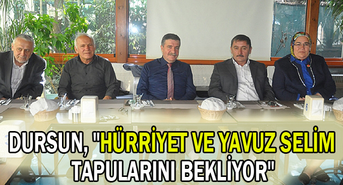 Dursun, "Hürriyet ve Yavuz Selim tapularını bekliyor"
