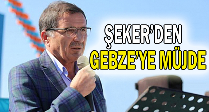 Şeker’den Gebze’ye müjde!