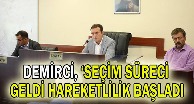Demirci, ''Seçim süreci geldi hareketlilik başladı''