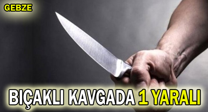 Bıçaklı kavgada 1 yaralı