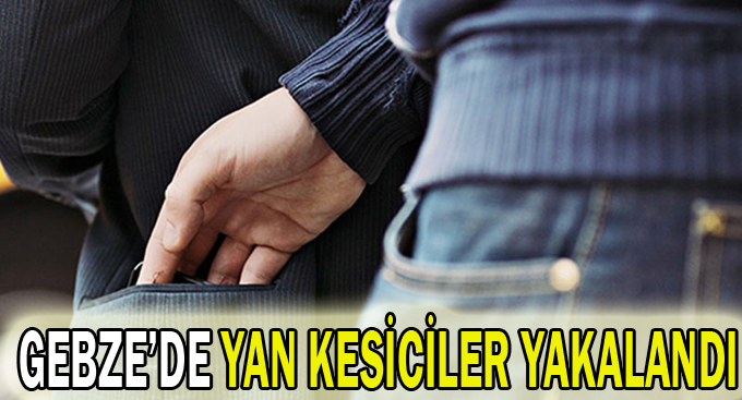Gebze'de yan kesiciler yakalandı