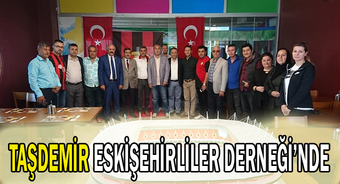 Taşdemir Eskişehirliler Derneği’nde