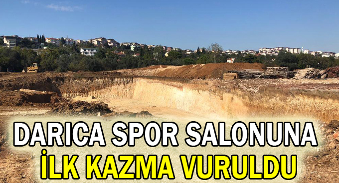 Darıca spor salonuna ilk kazma vuruldu