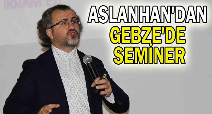 Aslanhan'dan Gebze'de Seminer