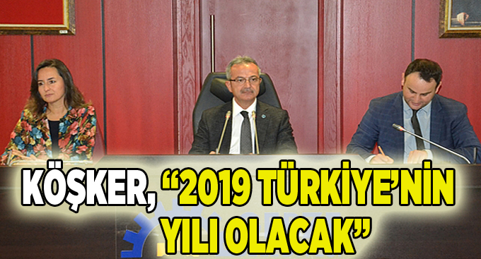 Köşker,“2019 Türkiye’nin yılı olacak”