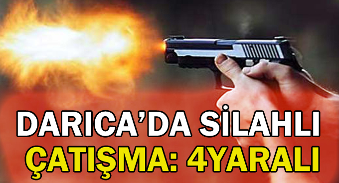 Darıca'da silahlı çatışma:4 yaralı