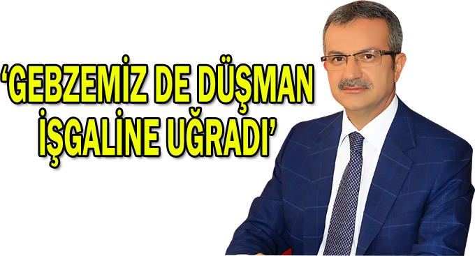 Köşker, ''Gebzemizde düşman işgaline uğradı''