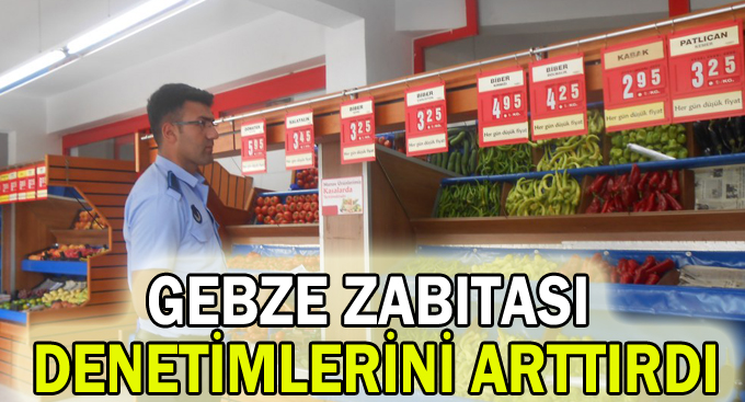 Gebze Zabıtası denetimlerini arttırdı