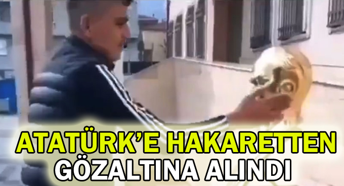 Atatürk'e hakaretten gözaltına alındı