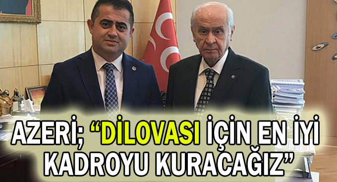 Azeri; “Dilovası için en iyi kadroyu kuracağız”