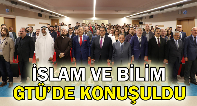 İslam ve Bilim GTÜ’de konuşuldu