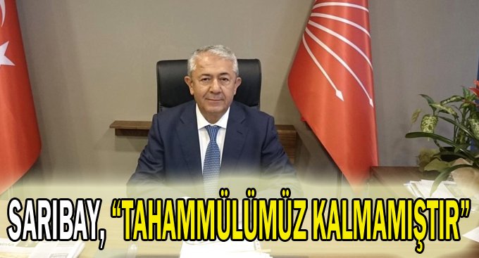 Sarıbay, “Tahammülümüz kalmamıştır”