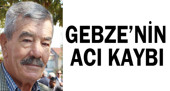 Gebze’nin acı kaybı