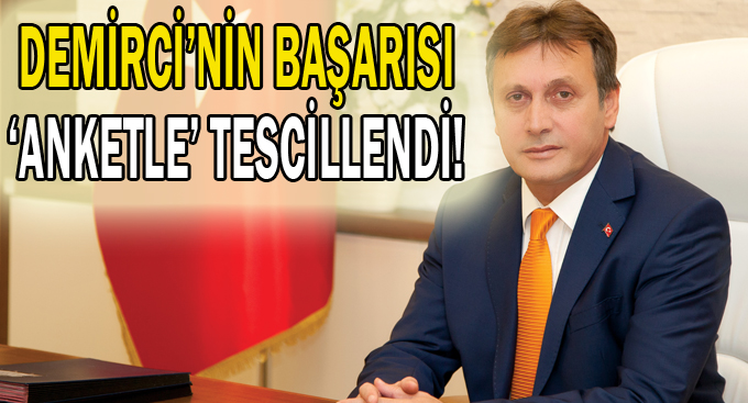 Demirci’nin başarısı ‘anketle’ tescillendi!