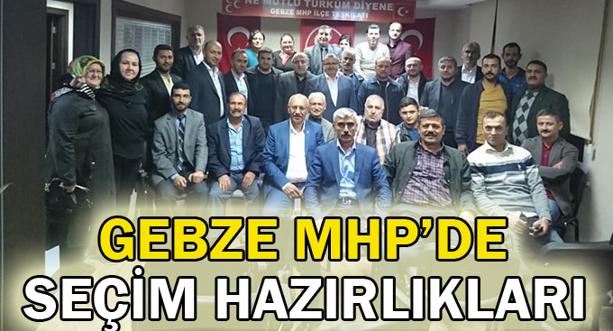 Gebze MHP'de seçim hazırlıkları
