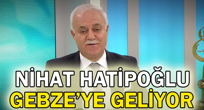 Nihat Hatipoğlu Gebze'ye geliyor
