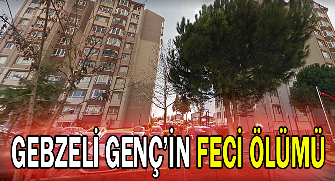 Gebzeli genç'in feci ölümü