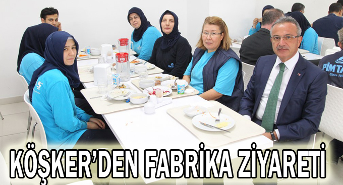 Köşker’den fabrika ziyareti