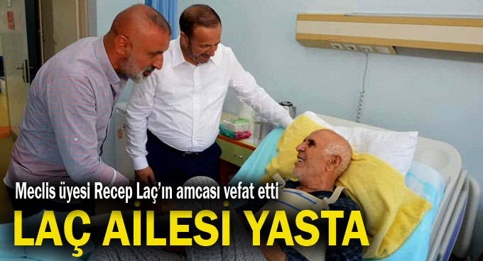 Recep Laç'ın amcası vefat etti!