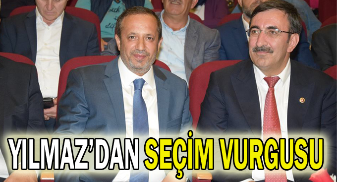 Yılmaz’dan seçim vurgusu