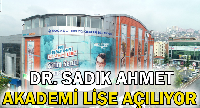 Dr. Sadık Ahmet Akademi Lise açılıyor