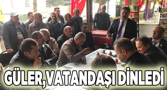 Güler,vatandaşı dinledi