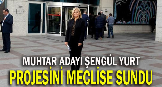 Şengül Yurt projesini meclise sundu