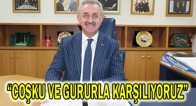 Çiler, “Coşku ve gururla karşılıyoruz”