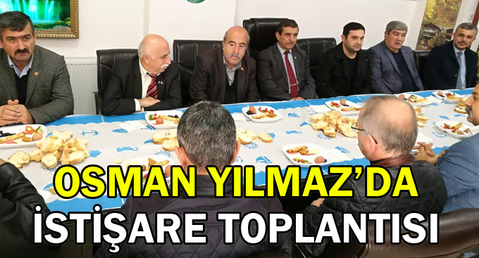 Osman Yılmaz’da istişare toplantısı