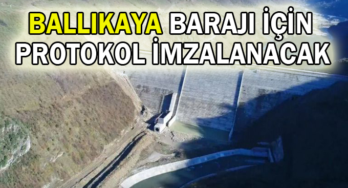 Ballıkaya barajı için protokol imzalanacak
