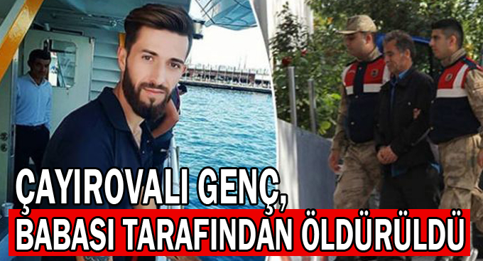 Çayırovalı genç,babası tarafından öldürüldü