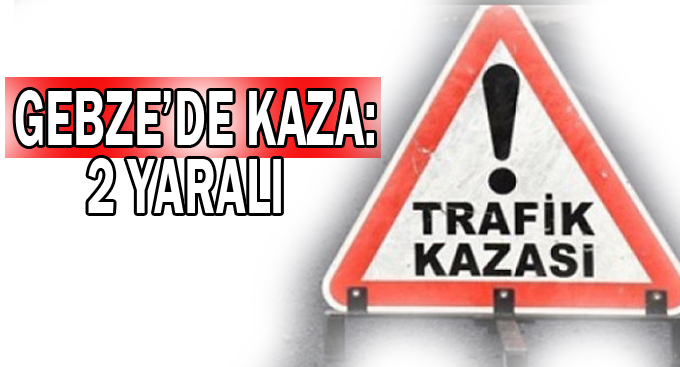 Gebze'de kaza:2 yaralı