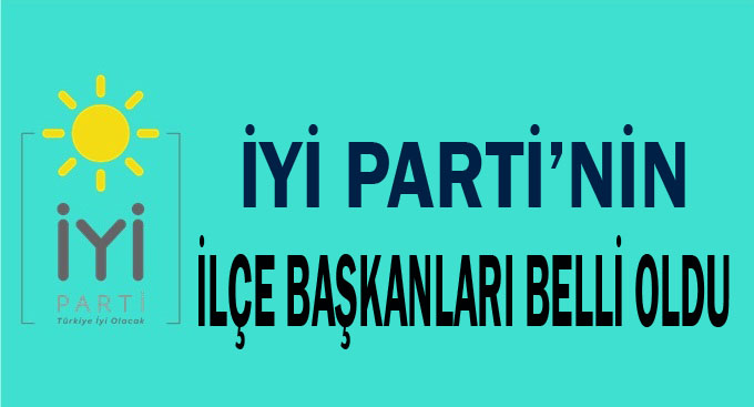 İşte İYİ Parti'nin ilçe başkanları