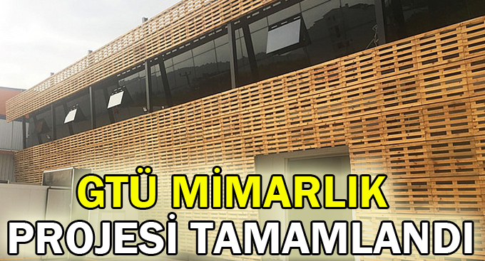 GTÜ Mimarlık projesi tamamlandı