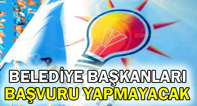 Belediye başkanları başvuru yapmayacak