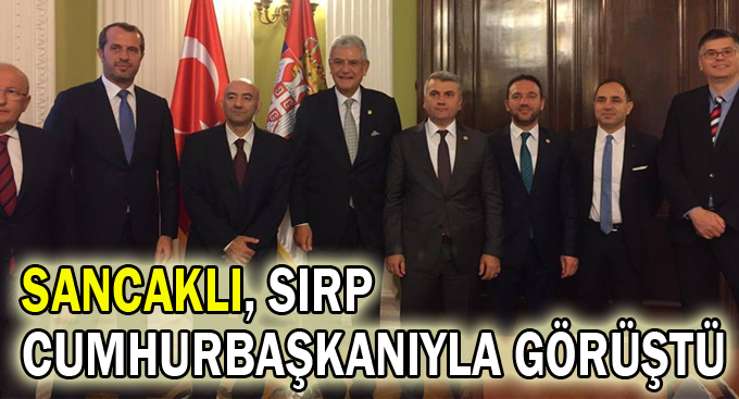 Sancaklı, Sırp Cumhurbaşkanıyla görüştü