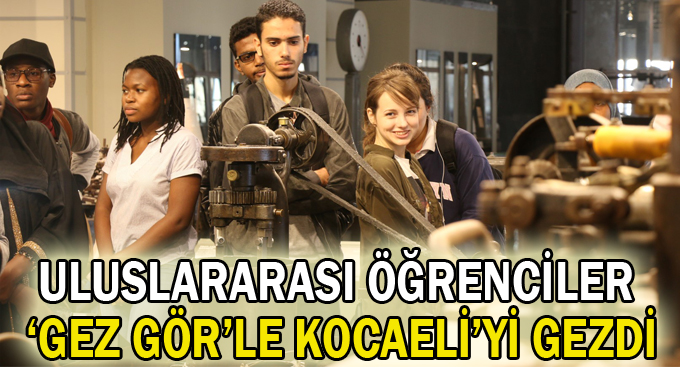 Uluslararası öğrenciler ‘Gez Gör’le Kocaeli'yi gezdi