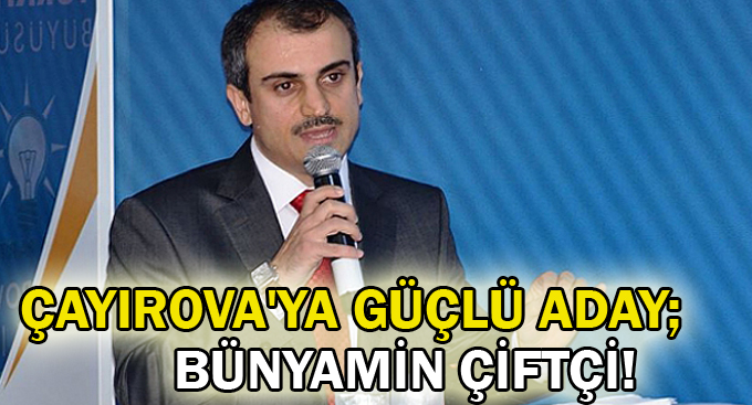 Çayırova'ya güçlü aday; Bünyamin Çiftçi!