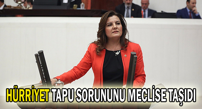 Hürriyet tapu sorununu meclise taşıdı