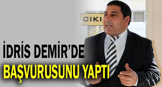 İdris Demir, Aday Adaylık Başvurusunu Yaptı!