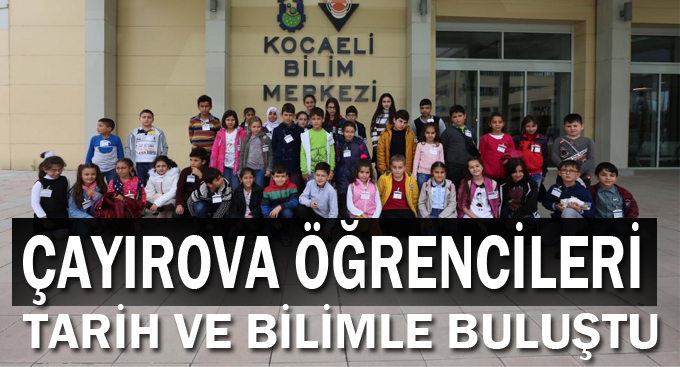 Çayırova öğrencileri tarih ve bilimle buluştu