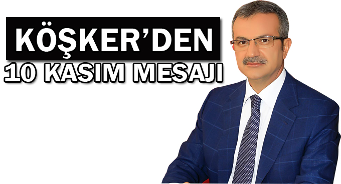 Köşker'den 10 Kasım mesajı