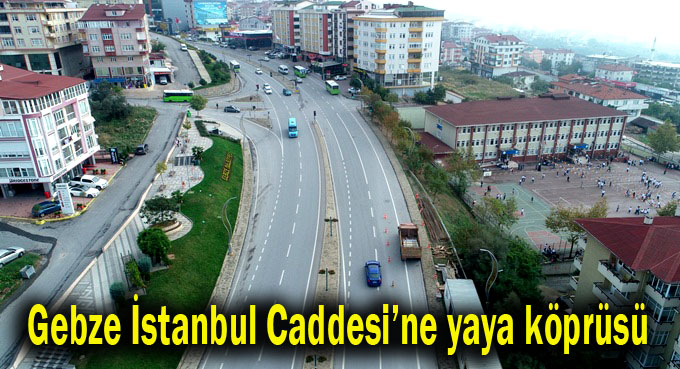 Gebze İstanbul Caddesi’ne yaya köprüsü