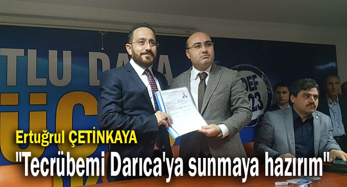 Çetinkaya, "Tecrübemi Darıca'ya sunmaya hazırım"