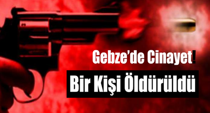 Gebze'de cinayet!