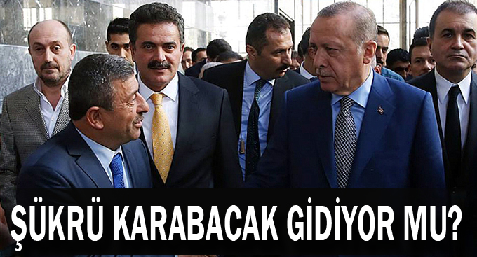 Şükrü Karabacak gidiyor mu?