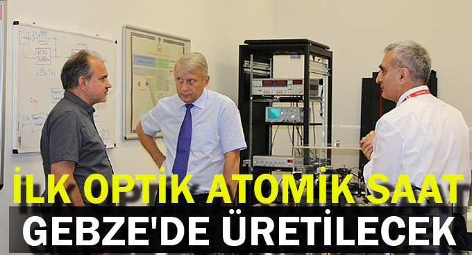 İlk optik atomik saat Gebze'de üretilecek